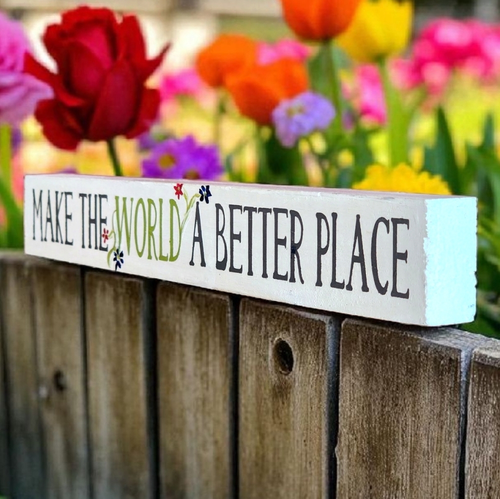 Handpainted Wood Sign MAKE THE WORLD A BETTER PLACE With Flowers - Picture 2 of 3